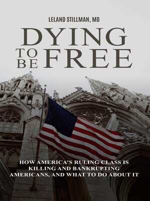 Dying to be Free How America's Ruling Class Is Killing and Bankrupting Americans, and What to Do About It - ebook